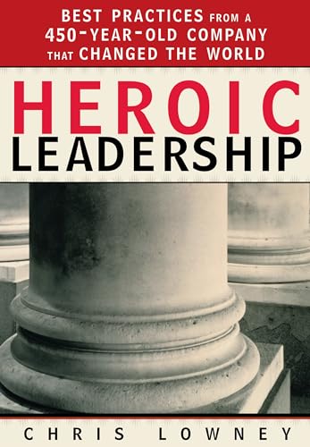 Heroic Leadership: Best Practices From A 450-Year-Old Company That Changed The World