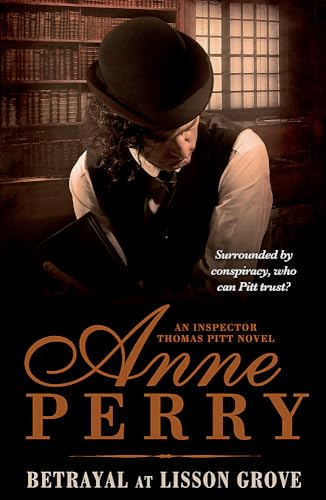 Betrayal At Lisson Grove (Thomas Pitt Mystery, Book 26): Anarchy, Intrigue And A Thrilling Chase In Victorian London