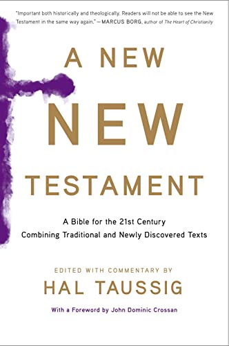 A New New Testament: A Bible For The Twenty-First Century Combining Traditional And Newly Discovered Texts