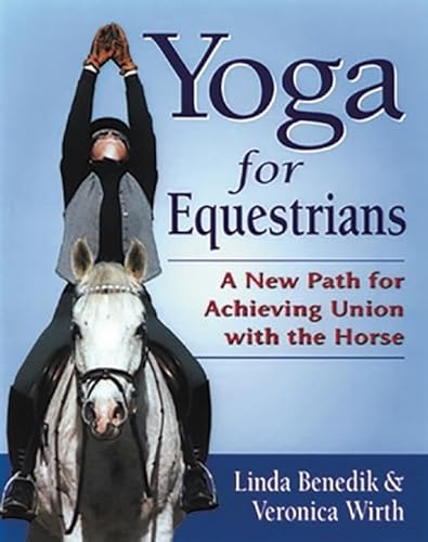 Yoga For Equestrians: A New Path To Achieving Union With The Horse