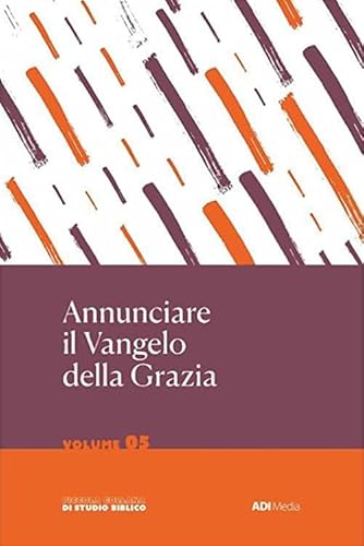 Annunciare Il Vangelo Della Grazia (Vol. 5)