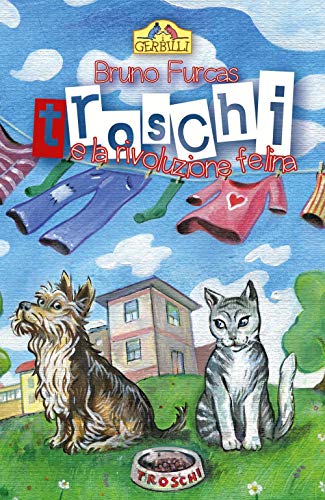 Troschi E La Rivoluzione Felina: La Storia Di Un Abbaio E Di Tanti Miagolii