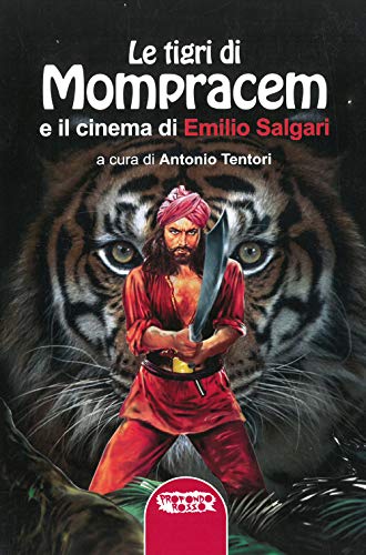 Le Tigri Di Mompracem E Il Cinema Di Emilio Salgari. Il Primo Romanzo Di Sandokan E Tutti I Film Da Salgari