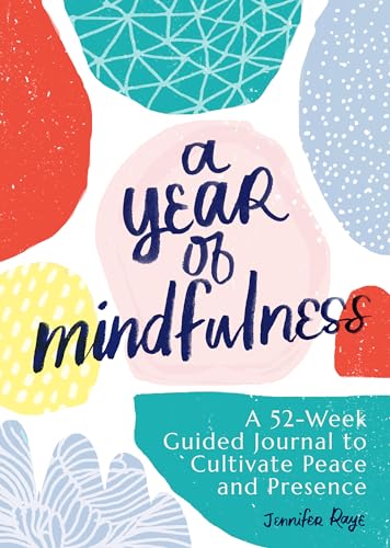 A Year Of Mindfulness: A 52-Week Guided Journal To Cultivate Peace And Presence
