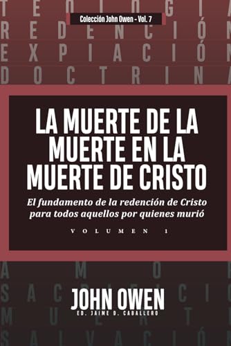 La Muerte De La Muerte En La Muerte De Cristo - Vol. 1: El Fundamento De La Redencion De Cristo Para Todos Aquellos Por Quienes Murio