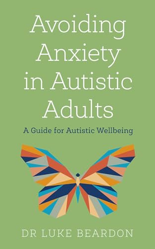 Avoiding Anxiety In Autistic Adults: A Guide To Autistic Wellbeing