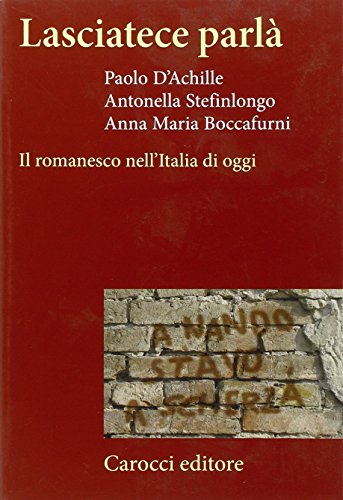 Lasciatece Parlà. Il Romanesco Nell'Italia Di Oggi