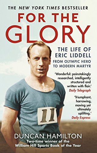 For The Glory: The Life Of Eric Liddell