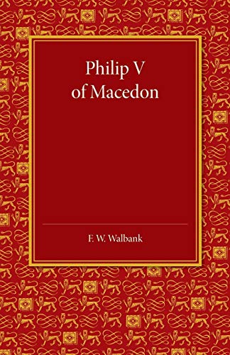 Philip V Of Macedon: The Hare Prize Essay 1939