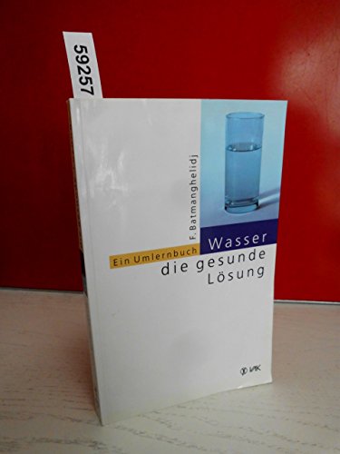 Wasser, Die Gesunde Lösung: Ein Umlernbuch