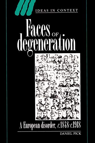 Faces Of Degeneration: A European Disorder, C.1848-C.1918: A European Disorder, C.1848–1918