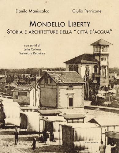 Mondello Liberty. Storia E Architetture Della «Città D'Acqua»