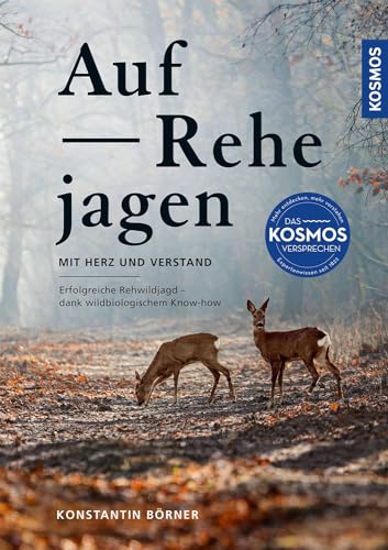 Auf Rehe Jagen: Mit Herz Und Verstand; Jagderfolg Mit Wildbiologischem Know-How;Jagen Wann, Wo, Wie – Wildbiologische Expertentipps