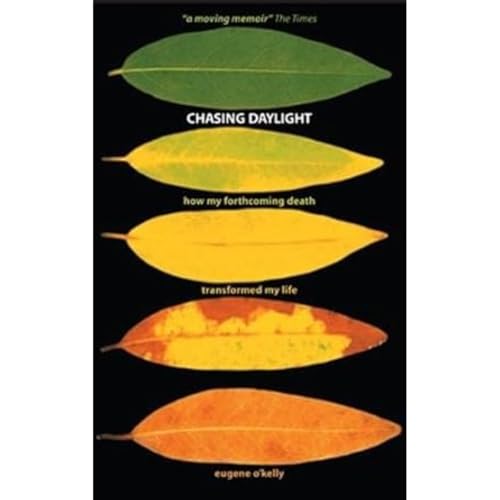 Chasing Daylight. How My Forthcoming Death Transformed My Life (Uk Edition): How My Forthcoming Death Transformed My Life