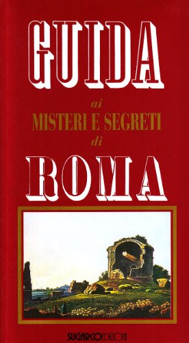 Guida Ai Misteri E Segreti Di Roma
