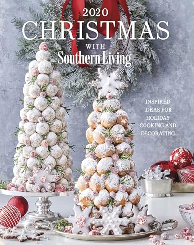 Christmas With Southern Living 2020: Inspired Ideas For Holiday Cooking And Decorating