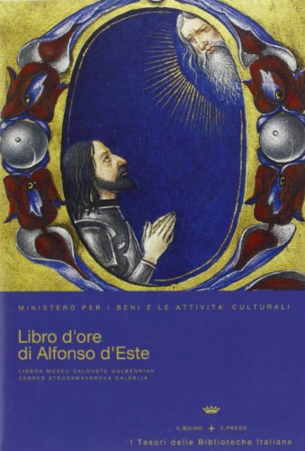Libro D'Ore Di Alfonso D'Este (Offiziolo Alfonsino). Con Cd-Rom