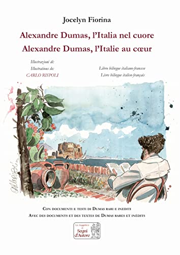Alexandre Dumas. L'Italia Nel Cuore-Alexandre Dumas. L'Italie Au Coeur. Ediz. Illustrata