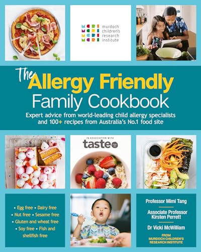 The Allergy Friendly Family Cookbook: Expert Advice From World-Leading Child Allergy Specialists At Murdoch Children'S Research Institute And 100+ Rec