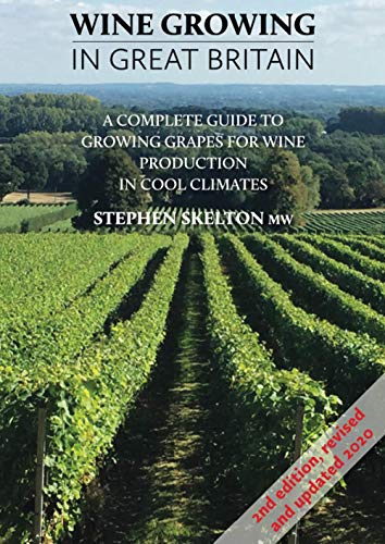 Wine Growing In Great Britian 2Nd Edition: A Complete Guide To Growing Grapes For Wine Production In Cool Climates