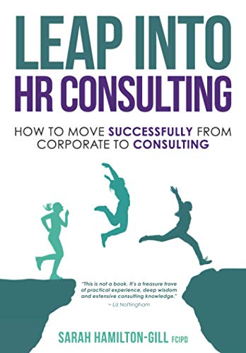 Leap Into Hr Consulting: How To Move Successfully From Corporate To Hr Consulting