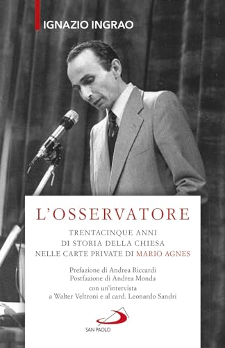 L'Osservatore. Trentacinque Anni Di Storia Della Chiesa Nelle Carte Private Di Mario Agnes