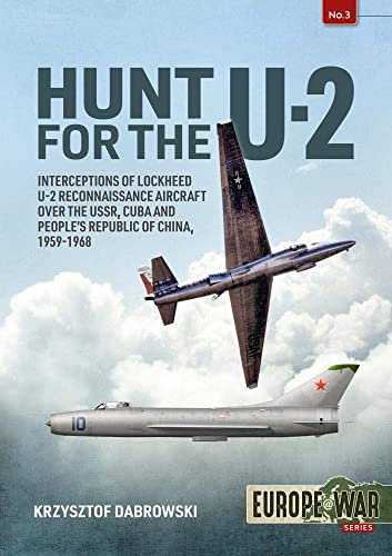 Hunt For The U-2: Interceptions Of Lockheed U-2 Reconnaissance Aircraft Over The Ussr, Cuba And People S Republic Of China, 1959-1968