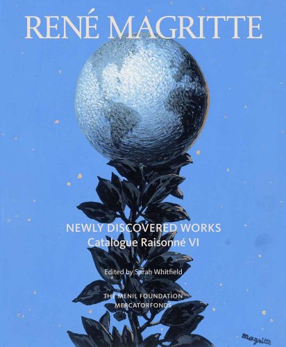 Rene Magritte: Newly Discovered Works: Catalogue Raisonne: Oil Paintings, Gouaches, Drawings: Catalogue Raisonné Volume Vi: Oil Paintings, Gouaches, D