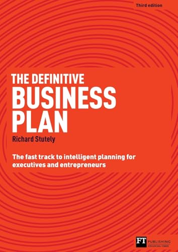 The Definitive Business Plan: The Fast Track To Intelligent Planning For Executives And Entrepreneurs (3Rd Edition)