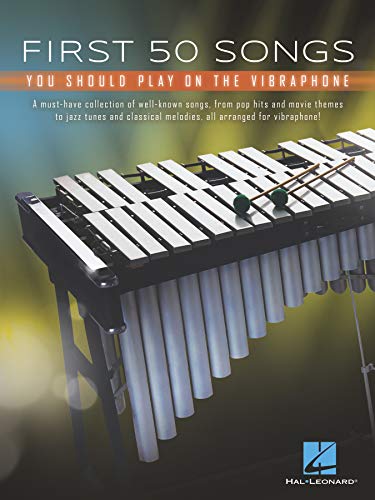 First 50 Songs You Should Play On Vibraphone A Must-Have Collection Of Well-Known Songs Arranged For Virbraphone!