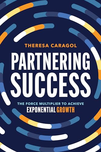 Partnering Success: The Force Multiplier To Achieve Exponential Growth