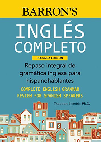 Barron'S Ingles Completo: Repaso Integral De Gramática Inglesa Para Hispanohablantes / Complete English Grammar Review For Spanish Speakers