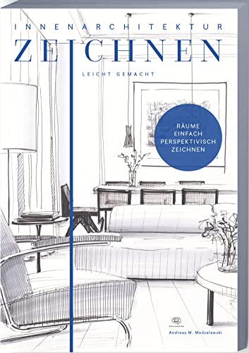 Innenarchitektur Zeichnen Leicht Gemacht: Schnell Und Einfach Zeichnen Lernen. Das Innenarchitekturbuch Mit Verständlichen Anleitungen, Übungen, Tipps