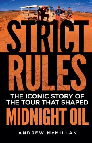Strict Rules: The Iconic Story Of The Tour That Shaped Midnight Oil