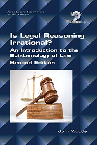 Is Legal Reasoning Irrational? An Introduction To The Epistemology Of Law: Second Edition