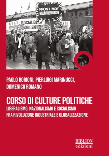 Corso Di Culture Politiche. Liberalismo, Nazionalismo E Socialismo Fra Rivoluzione Industriale E Globalizzazione