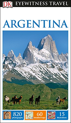 Dk Eyewitness Travel Guide Argentina: Eyewitness Travel Guide 2017