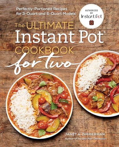 The Ultimate Instant Pot Cookbook For Two: Perfectly Portioned Recipes For 3-Quart And 6-Quart Models
