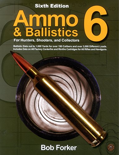 Ammo & Ballistics 6: Ballistic Data Out To 1,000 Yards For Over 200 Calibers And Over 3,000 Factory Loads, Includes Data On All Factory Centerfire And