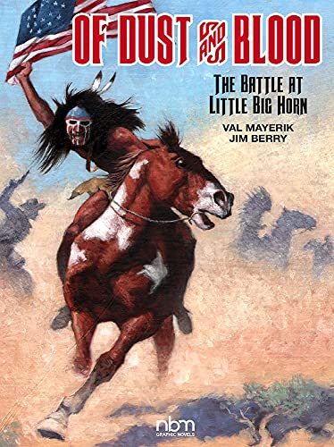 Of Dust And Blood: The Battle At Little Big Horn