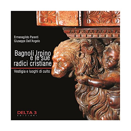 Bagnoli Irpino E Le Sue Radici Cristiane. Vestigia E Luoghi Di Culto