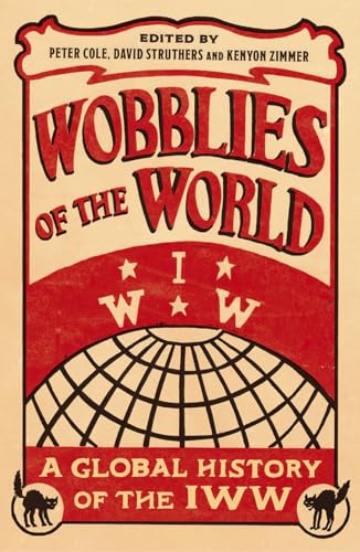 Wobblies Of The World: A Global History Of The Iww
