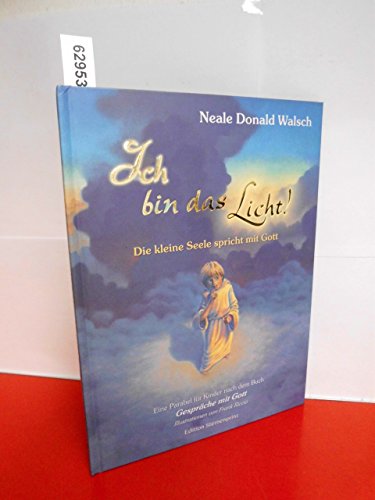Ich Bin Das Licht!: Die Kleine Seele Spricht Mit Gott. Eine Parabel Für Kinder Nach Dem Buch 'Gespräche Mit Gott'