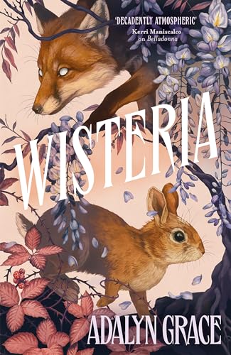 Wisteria: The Sunday Times Bestseller - The Gorgeous New Gothic Fantasy Romance From The Bestselling Author Of Belladonna And Foxglove: 3