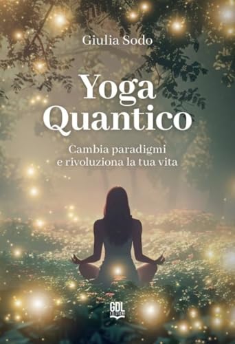 Yoga Quantico. Cambia Paradigmi E Rivoluziona La Tua Vita