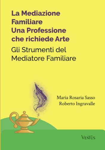 La Mediazione Familiare: Una Professione Che Richiede Arte: Gli Strumenti Del Mediatore Familiare