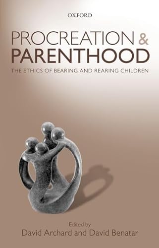 Procreation And Parenthood: The Ethics Of Bearing And Rearing Children [Lingua Inglese]