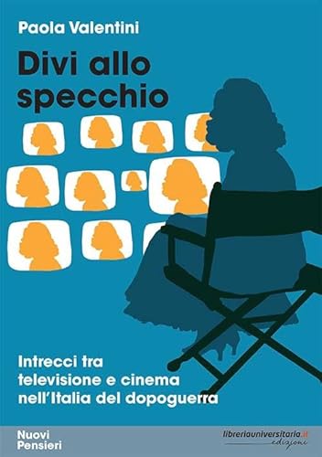 Divi Allo Specchio. Intrecci Tra Televisione E Cinema Nell'Italia Del Dopoguerra