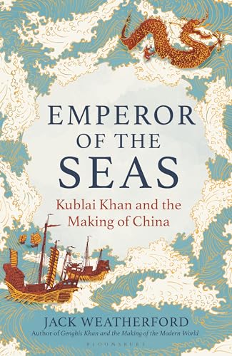 Emperor Of The Seas: Kublai Khan And The Making Of China