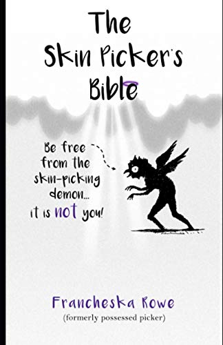The Skin Picker'S Bible: A Short, Snappy Guide To Overcoming Skin Picking Disorder.
